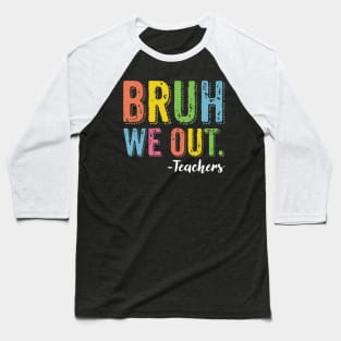 Bruh We Out Teachers End Of School Year Teacher Summer Baseball T-Shirt